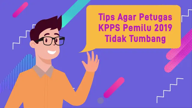 Tips Agar Petugas KPPS Pemilu 2019 Tidak Tumbang