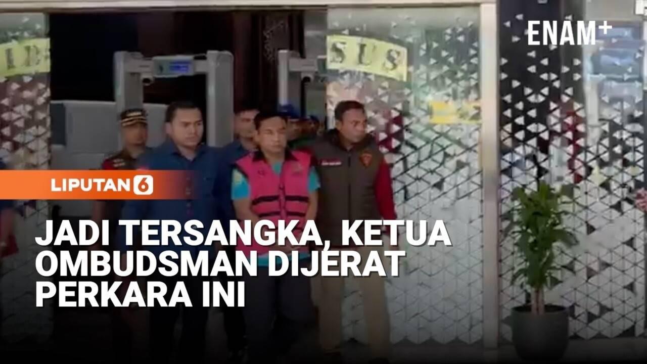 Ditangkap Kejagung, Ketua Ombudsman RI Tersangka Kasus Ini