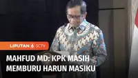 Menkopolhukam Mahfud MD, siap mendukung sepenuhnya langkah Komisi Pemberantas Korupsi, KPK, memburu tersangka kasus dugaan suap KPU, Harun Masiku, yang menjadi buronan selama 3 tahun terakhir. Langkah hukum sepenuhnya merupakan kewenangan KPK.