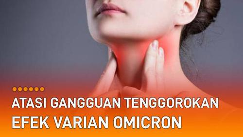 VIDEO: Tips Atasi Gangguan Tenggorokan Efek Varian Omicron