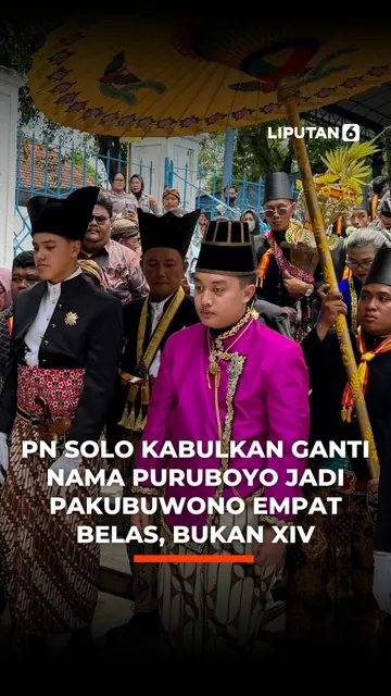PN Solo Kabulkan Ganti Nama Puruboyo Jadi Pakubuwono Empat Belas, Bukan XIV