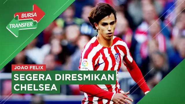 MOTION GRAFIS: Joao Felix Sepakat Gabung Chelsea, Salip Manchester United dan Arsenal
