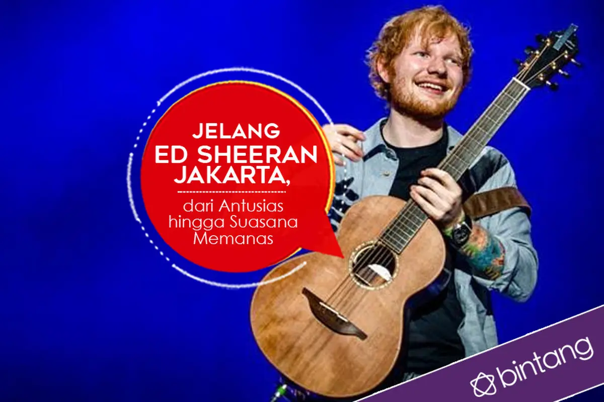 [Bintang] Jelang Ed Sheeran Jakarta, dari Antusias hingga Suasana Memanas 
