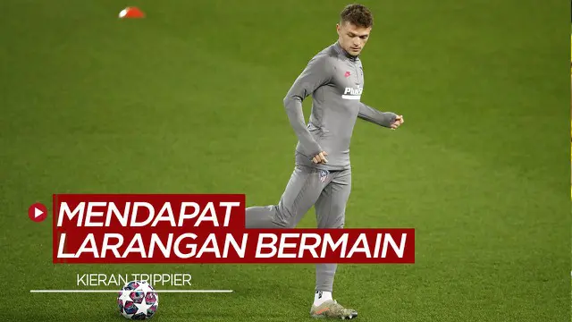 VIDEO: Bek Atletico Madrid, Kieran Trippier Mendapat Larangan Bermain Karena Kasus Judi