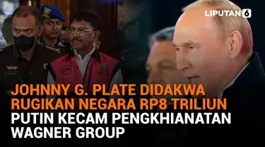 Mulai dari Johnny G. Plate yang didakwa rugikan negara Rp8 Triliun hingga Putin kecam pengkhianatan Wagner Group, berikut sejumlah berita menarik News Flash Liputan6.com.