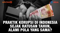 Praktik Korupsi di Indonesia Sejak Ratusan Tahun, Alami Pola yang Sama? (Liputan6.com/Abdillah)