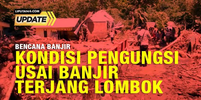 Liputan6 Update:  Bencana Banjir di Lombok dan Bali