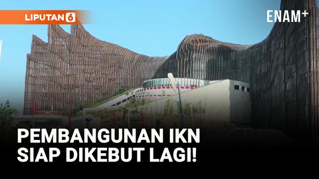 Anggaran IKN Kembali Dibuka, Pembangunan Siap Dikebut!