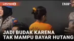 Tak Mampu Bayar Hutang, Seorang Wanita Disekap dan Dijadikan Budak