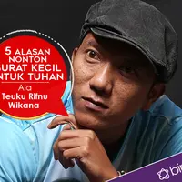 5 Alasan Nonton Surat Kecil untuk Tuhan Ala Teuku Rifnu Wikana