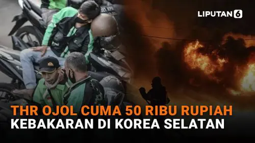 THR Ojol Cuma 50.000 Rupiah, Kebakaran di Korea Selatan