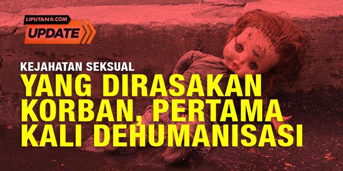 Liputan6 Update: Korban Kejahatan Seksual yang Dirasakan Dehumanisasi