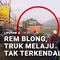Rem Blong, Truk Melaju Tak Terkendali