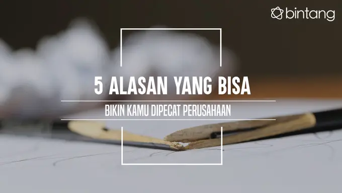 Alasan kamu dipecat dari perusahaan. (Foto: Adrian Putra, Digital Imaging: M. Iqbal Nurfajri/Bintang.com)