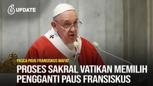 Paus Fransiskus Tutup Usia, Bagaimana Mekanisme Penggantinya?
