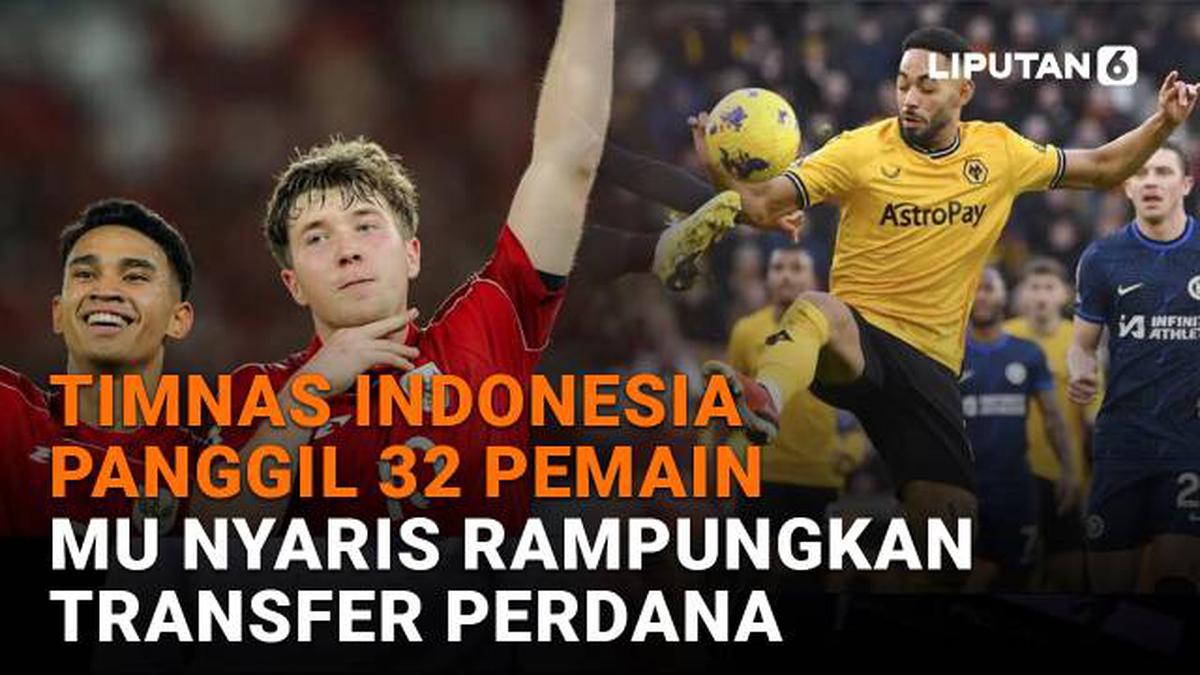 Timnas Indonesia Panggil 32 Pemain, MU Nyaris Rampungkan Transfer Perdana