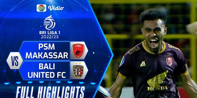 VIDEO: Highlights BRI Liga 1, PSM Makassar Kalahkan Bali United 2-0 di Pekan Kedua