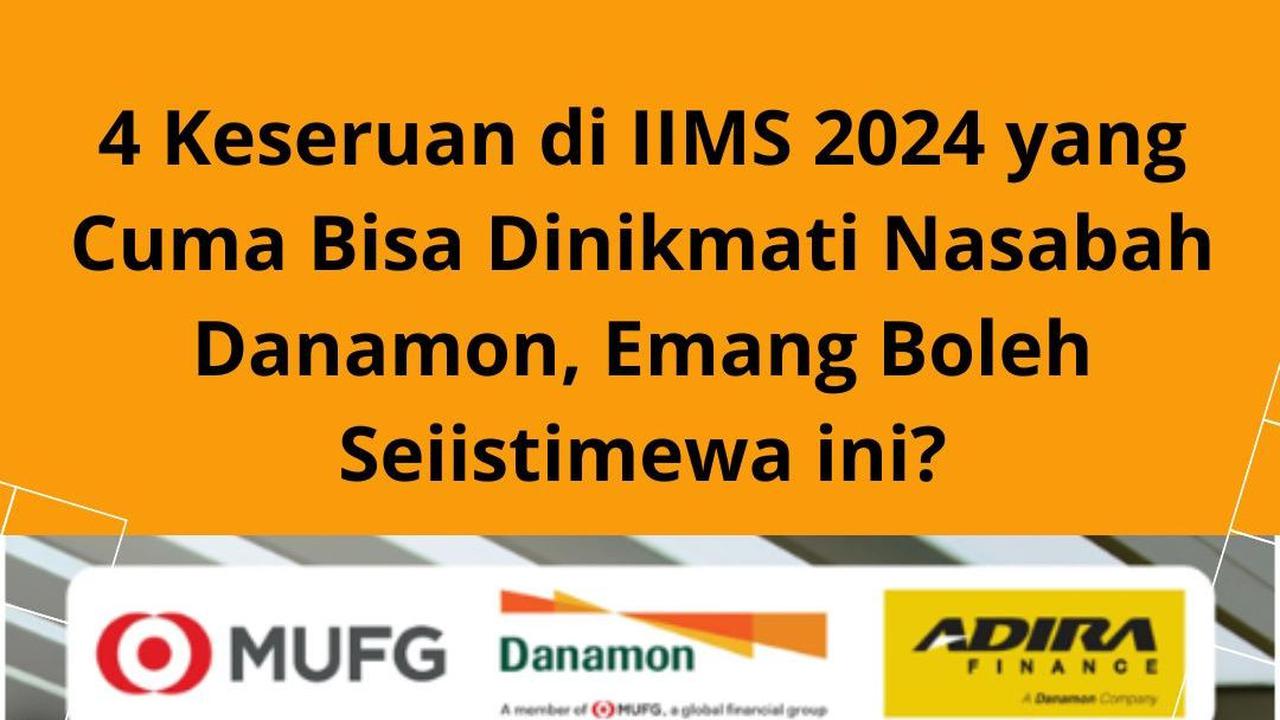 4 Keseruan di IIMS 2024 yang Cuma Bisa Dinikmati Nasabah Danamon, Emang Boleh Seiistimewa Ini?