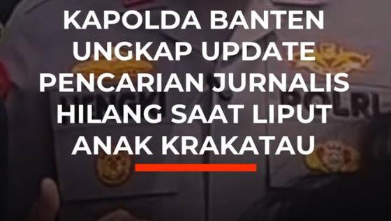 Kapolda Banten Ungkap Update Pencarian Jurnalis Hilang Saat Liput Anak Krakatau