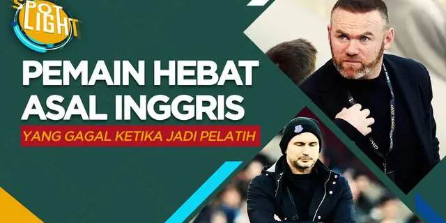 VIDEO: Termasuk Wayne Rooney, Berikut 4 Pemain Hebat Inggris yang Gagal Ketika Jadi Pelatih