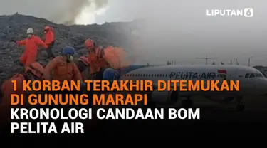 Mulai dari 1 korban terakhir ditemukan di Gunung Marapi hingga kronologi candaan bom Pelita Air, berikut sejumlah berita menarik News Flash Liputan6.com.