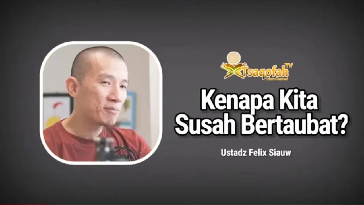 Kenapa Kita Susah Bertaubat? - Ustadz Felix Siauw
