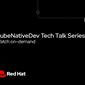 Red Hat gelar KubeNativeDev Tech Talk Series untuk para developer. (Foto: Red Hat)