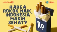JOURNAL_Harga Rokok Naik, Indonesia Makin Sehat? (Liputan6.com/Abdillah)