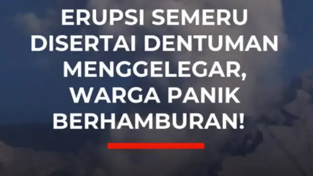 ERUPSI SEMERU DISERTAI DENTUMAN MENGGELEGAR, WARGA PANIK BERHAMBURAN!