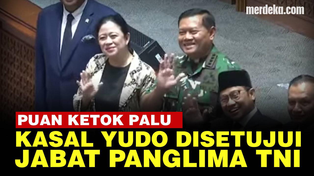 VIDEO: Tok! DPR Setujui Kasal Yudo Margono Jabat Panglima TNI Gantikan Andika