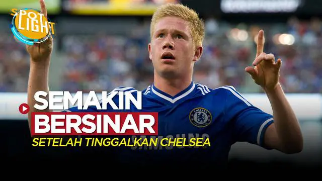 VIDEO: Kevin De Bruyne dan 3 Pemain yang Bersinar Setelah Tinggalkan Chelsea