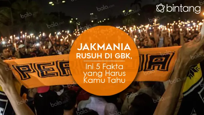 Jakmania Rusuh di GBK, Ini 5 Fakta yang Harus Kamu Tahu