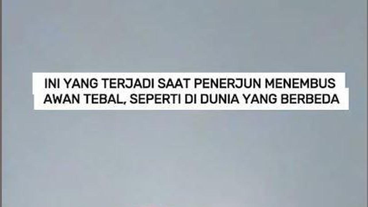 Ini yang Terjadi saat Penerjun Menembus Awan Tebal, Seperti di Dunia yang Berbeda
