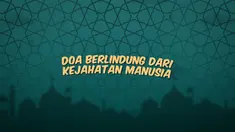 Kumpulan doa Ramadan kali ini beisi doa untuk berlindung dari kejahatan manusia.