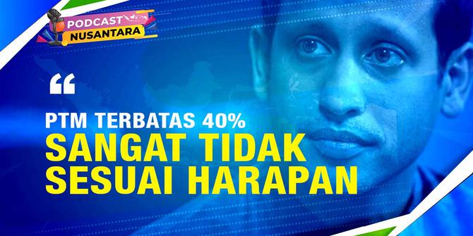 Podcast Nusantara: PTM Terbatas Baru 40%, Nadiem Makarim: Sangat Tidak Sesuai Harapan