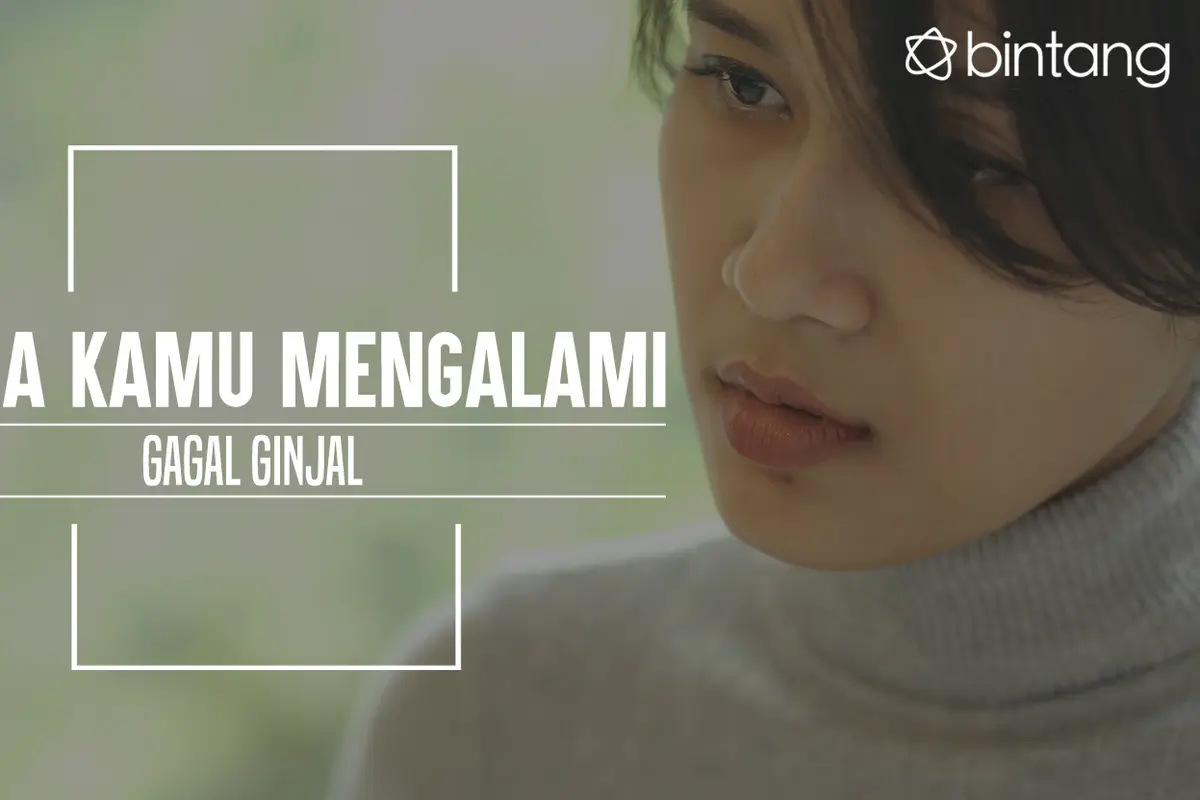 Tanda kamu mengalami gagal ginjal. (Foto: Daniel Kampua, Digital Imaging: Nurman Abdul Hakim/Bintang.com)