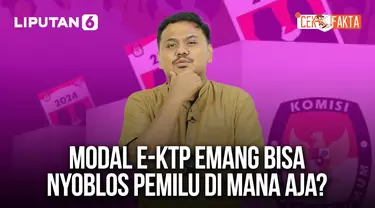 Modal e-KTP Emang Bisa Nyoblos Pemilu di Mana Aja? | Cek Fakta Liputan6