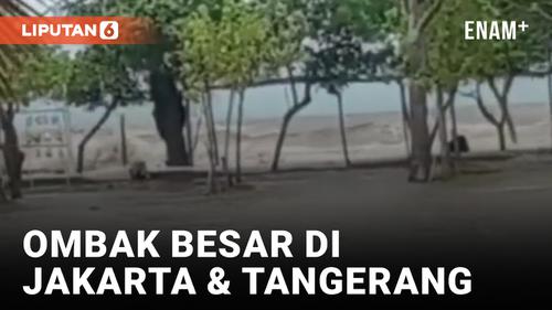 VIDEO: Waspada! Ombak Besar Terpa Pantai Ancol dan Tanjung Pasir
