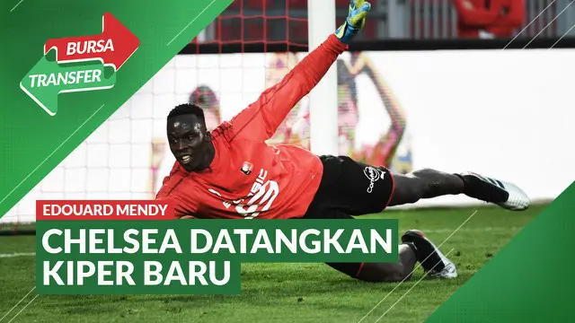 VIDEO Bursa Transfer: Chelsea Resmi Datangkan Edouard Mendy dari Rennes