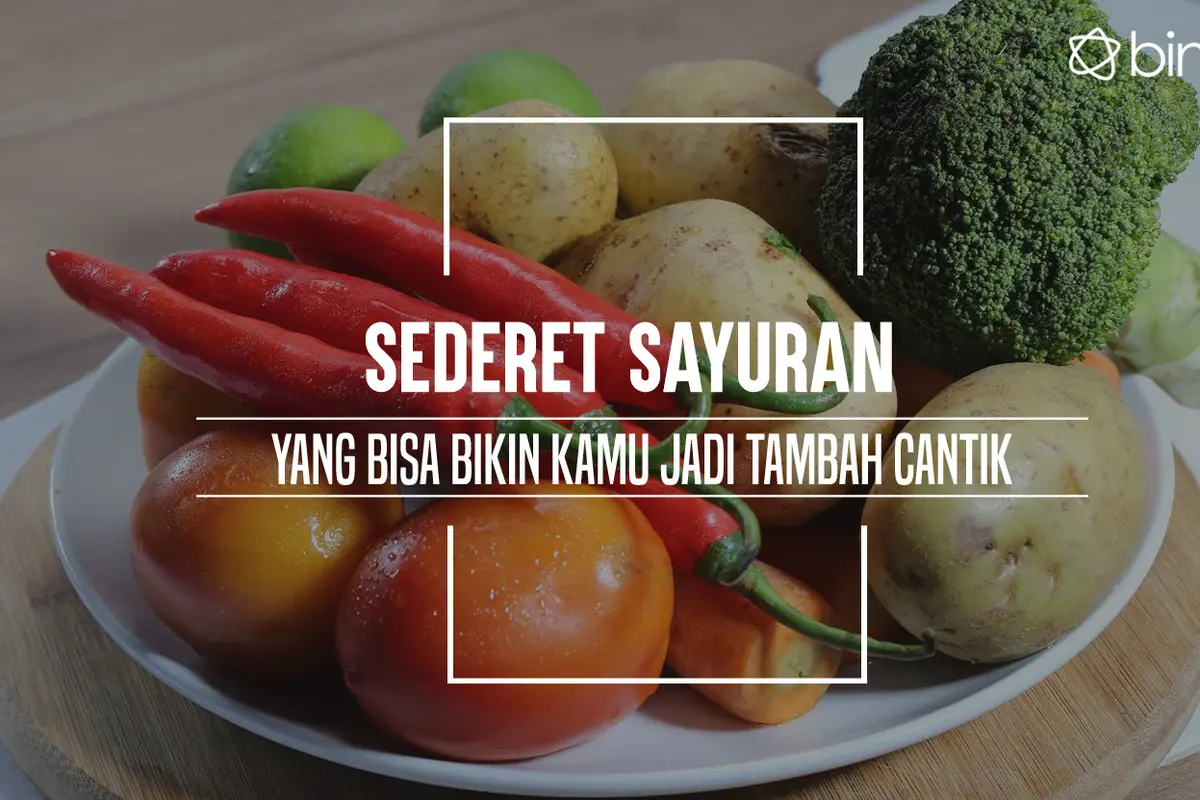 Sederet Sayuran yang Bisa Bikin Kamu jadi Tambah Cantik