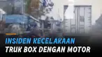 Detik-detik insiden kecelakaan melibatkan truk box dengan motor bak keranjang.