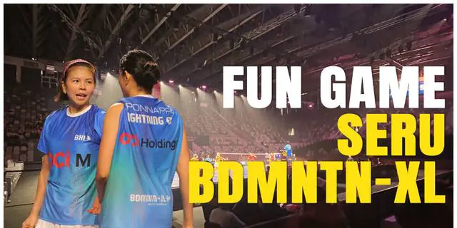 VIDEO: Fun Game Seru BDMNTN-XL, Ajang Reuni Pebulutangkis Dunia