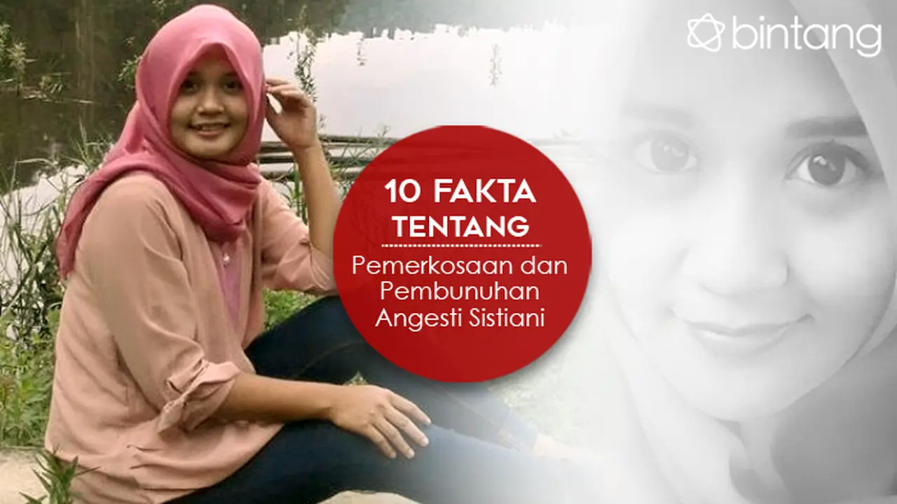 10 Fakta tentang Pemerkosaan dan Pembunuhan Angesti Sistiani