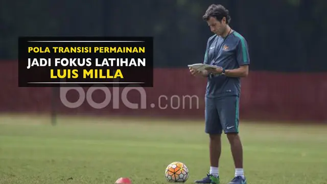 Luis Milla Fokuskan Pola Transisi Permainan pada Seleksi Timnas U-22