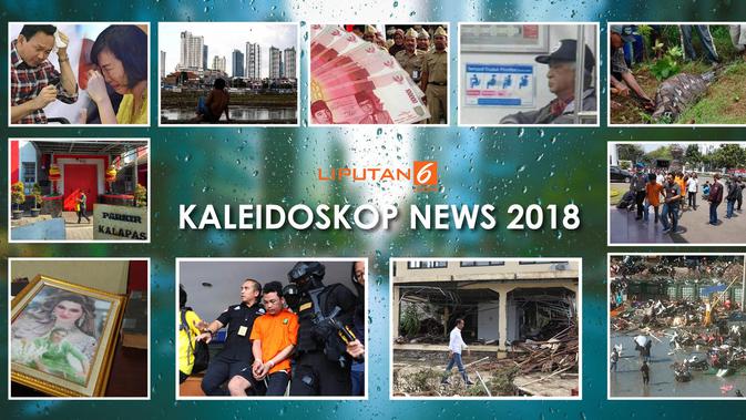 Kaleidoskop News 2018 Diawali Gugatan Ahok Diakhiri Tsunami Banten News Liputan6 Com