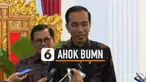 Presiden Joko Widodo (Jokowi) mengatakan Basuki Tjahaja Purnama atau Ahok masih dalam proses seleksi di Kementerian Badan Usaha Milik Negara terkait posisinya di BUMN.