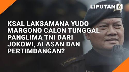 VIDEO: KSAL Laksamana Yudo Margono Calon Tunggal Panglima TNI dari Jokowi, Alasan dan Pertimbangan?