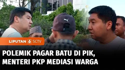 VIDEO: Polemik Perumahan di PIK, Menteri Ara Minta Waktu 2 Minggu Selesaikan Masalah Pagar Batu
