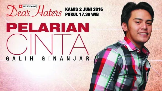 Yuk Saksikan Dear Haters Pelarian Cinta Galih Ginanjar