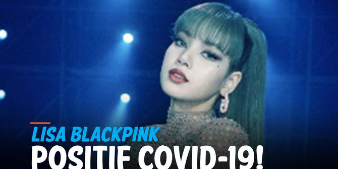 VIDEO: Lisa BLACKPINK Positif Covid-19, Agensi YG Janji Ini